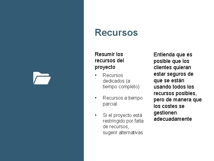 Recursos Resumir los recursos del proyecto • Recursos dedicados (a tiempo completo) • Recursos