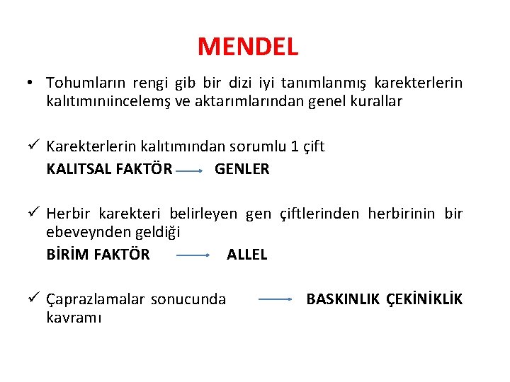 MENDEL • Tohumların rengi gib bir dizi iyi tanımlanmış karekterlerin kalıtımınıincelemş ve aktarımlarından genel