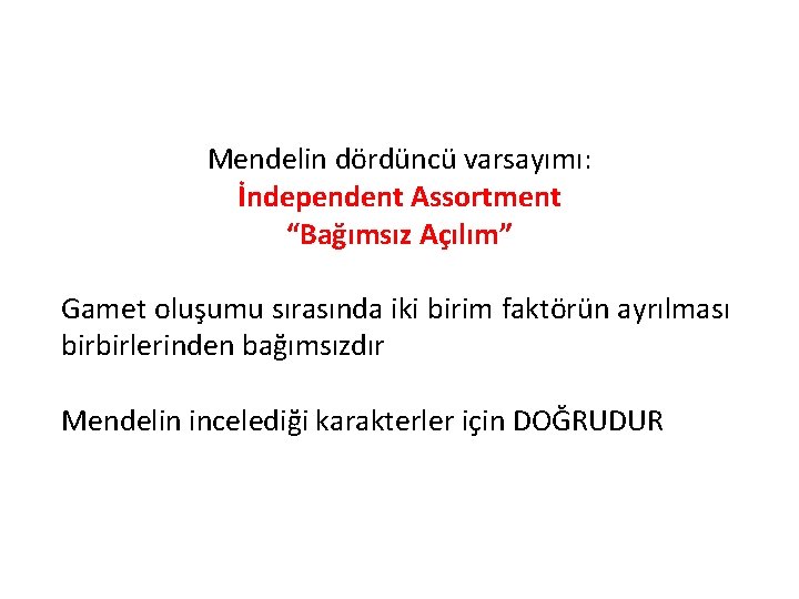 Mendelin dördüncü varsayımı: İndependent Assortment “Bağımsız Açılım” Gamet oluşumu sırasında iki birim faktörün ayrılması