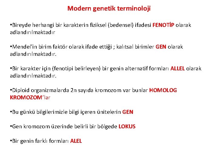 Modern genetik terminoloji • Bireyde herhangi bir karakterin fiziksel (bedensel) ifadesi FENOTİP olarak adlandırılmaktadır