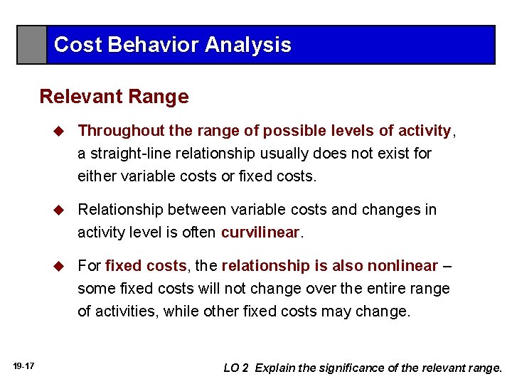 Cost Behavior Analysis Relevant Range 19 -17 u Throughout the range of possible levels