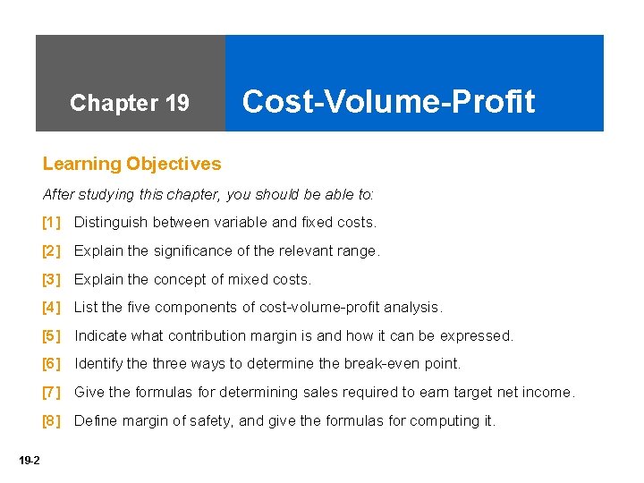 Chapter 19 Cost-Volume-Profit Learning Objectives After studying this chapter, you should be able to: