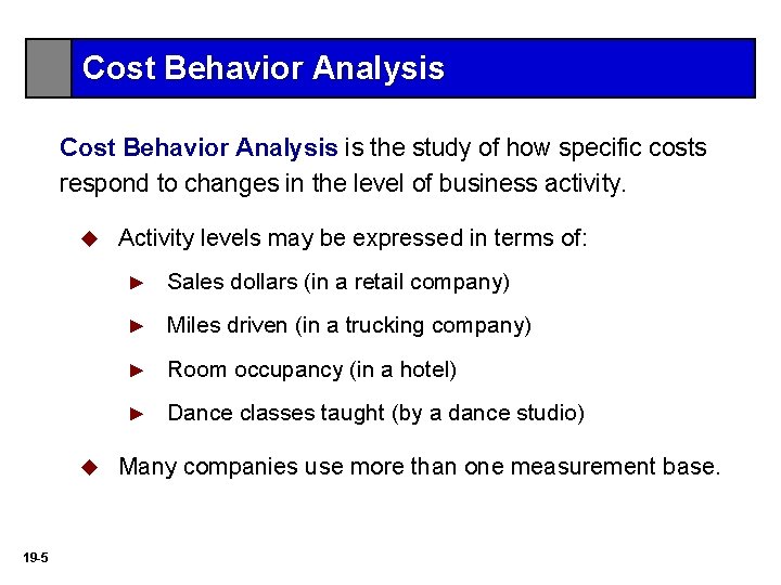 Cost Behavior Analysis is the study of how specific costs respond to changes in