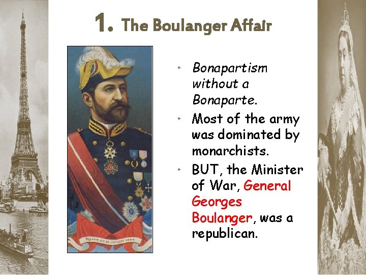 1. The Boulanger Affair * Bonapartism without a Bonaparte. * Most of the army