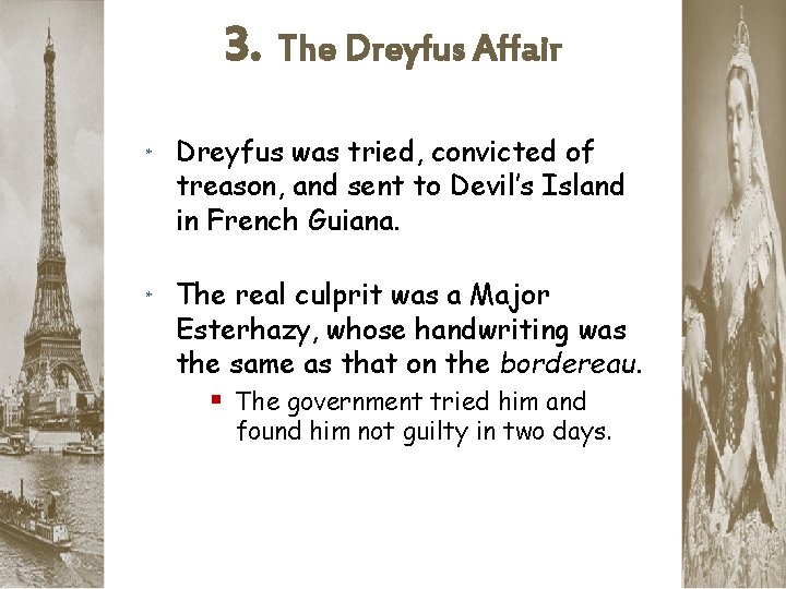 3. The Dreyfus Affair * Dreyfus was tried, convicted of treason, and sent to