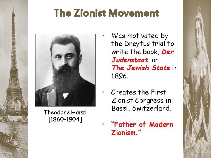 The Zionist Movement Theodore Herzl [1860 -1904] * Was motivated by the Dreyfus trial