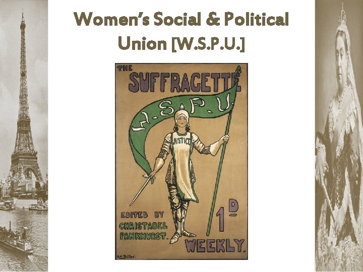 Women’s Social & Political Union [W. S. P. U. ] 