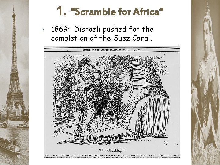 1. “Scramble for Africa” * 1869: Disraeli pushed for the completion of the Suez