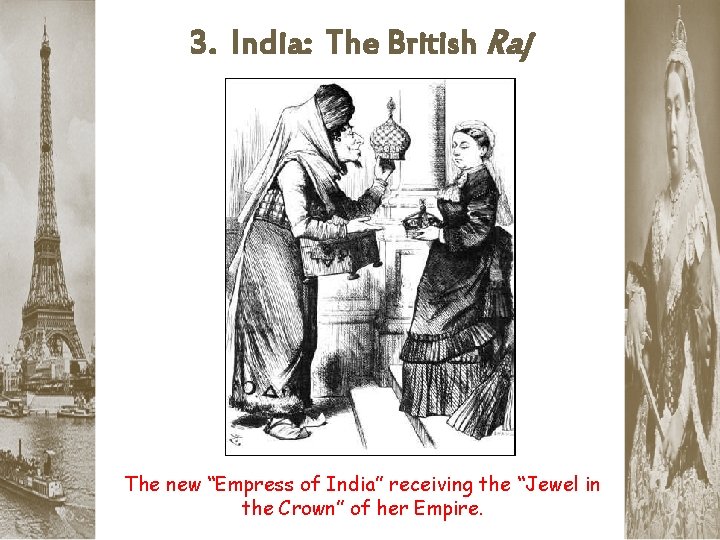 3. India: The British Raj The new “Empress of India” receiving the “Jewel in