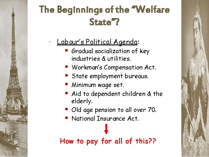 The Beginnings of the “Welfare State”? * Labour’s Political Agenda: § Gradual socialization of