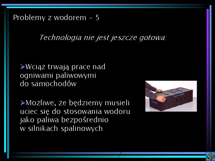 Problemy z wodorem - 5 Technologia nie jest jeszcze gotowa: ØWciąż trwają prace nad