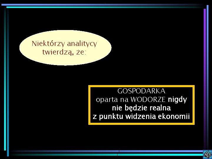 Some analysts Niektórzy analitycy twierdzą, that: że: conclude GOSPODARKA oparta na WODORZE nigdy nie