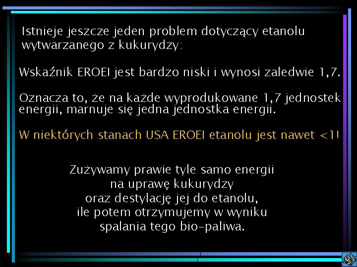 Istnieje jeszcze jeden problem dotyczący etanolu wytwarzanego z kukurydzy: Wskaźnik EROEI jest bardzo niski