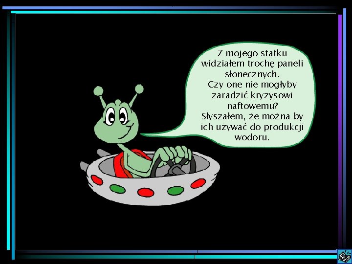 Z mojego statku widziałem trochę paneli słonecznych. Czy one nie mogłyby zaradzić kryzysowi naftowemu?