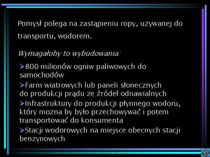 Pomysł polega na zastąpieniu ropy, używanej do transportu, wodorem. Wymagałoby to wybudowania: Ø 800