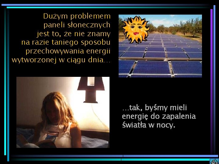 Dużym problemem paneli słonecznych jest to, że nie znamy na razie taniego sposobu przechowywania