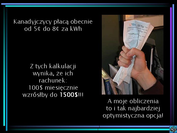 Kanadyjczycy płacą obecnie od 5¢ do 8¢ za k. Wh Z tych kalkulacji wynika,