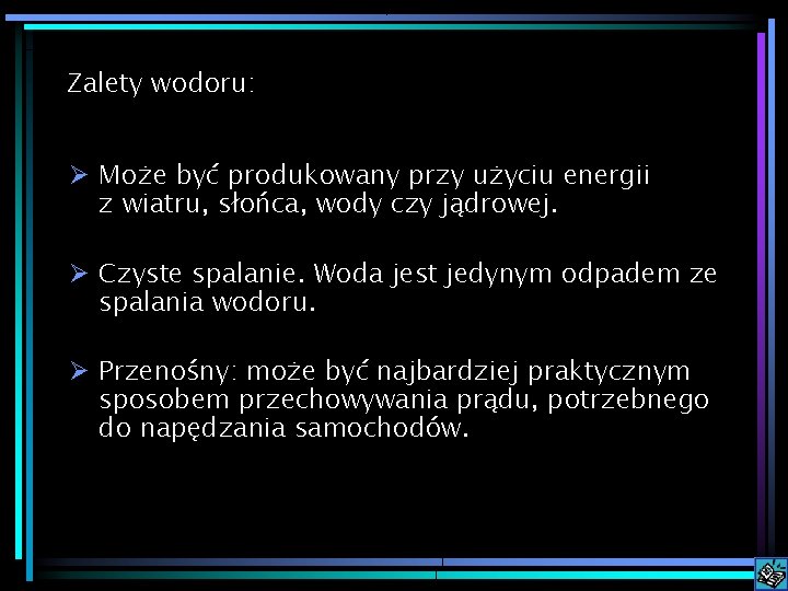 Zalety wodoru: Ø Może być produkowany przy użyciu energii z wiatru, słońca, wody czy