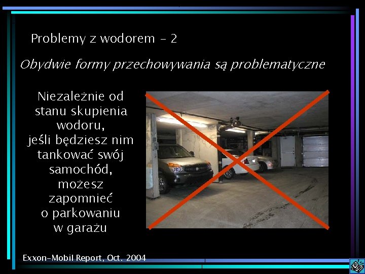 Problemy z wodorem - 2 Obydwie formy przechowywania są problematyczne Niezależnie od stanu skupienia