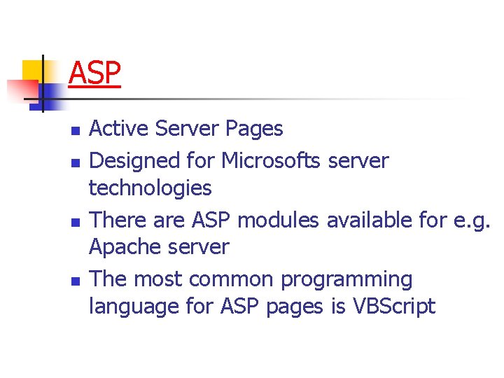 ASP n n Active Server Pages Designed for Microsofts server technologies There are ASP