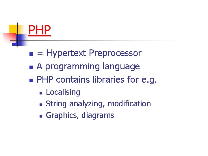PHP n n n = Hypertext Preprocessor A programming language PHP contains libraries for