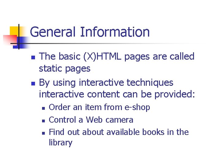 General Information n n The basic (X)HTML pages are called static pages By using