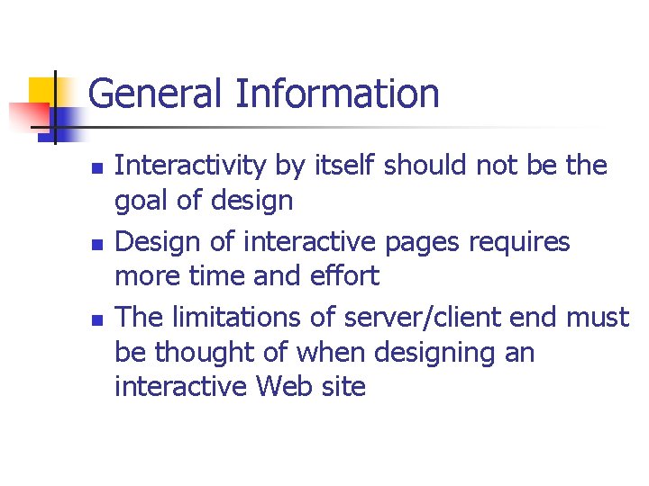 General Information n Interactivity by itself should not be the goal of design Design