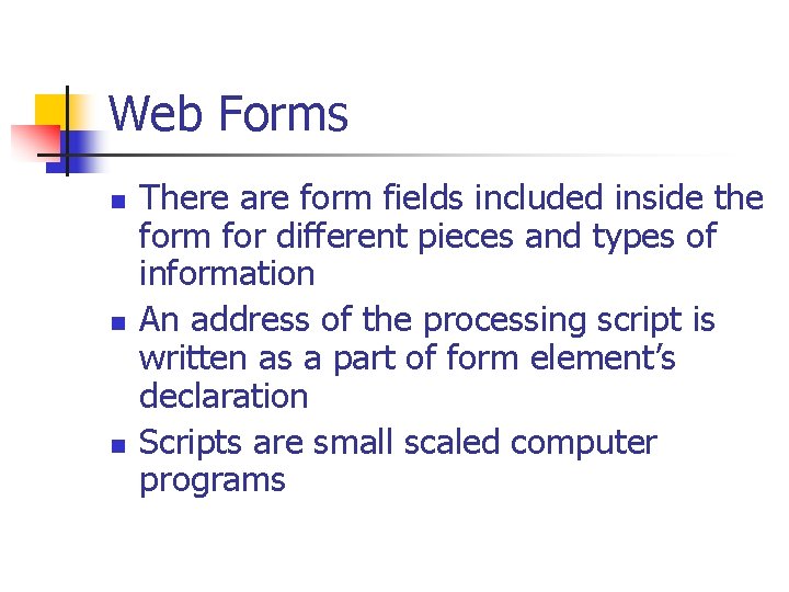 Web Forms n n n There are form fields included inside the form for