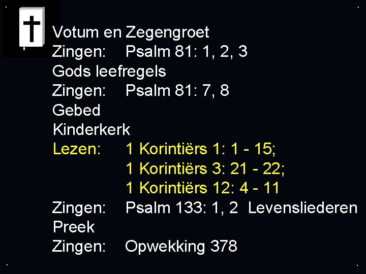 . . Votum en Zegengroet Zingen: Psalm 81: 1, 2, 3 Gods leefregels Zingen: