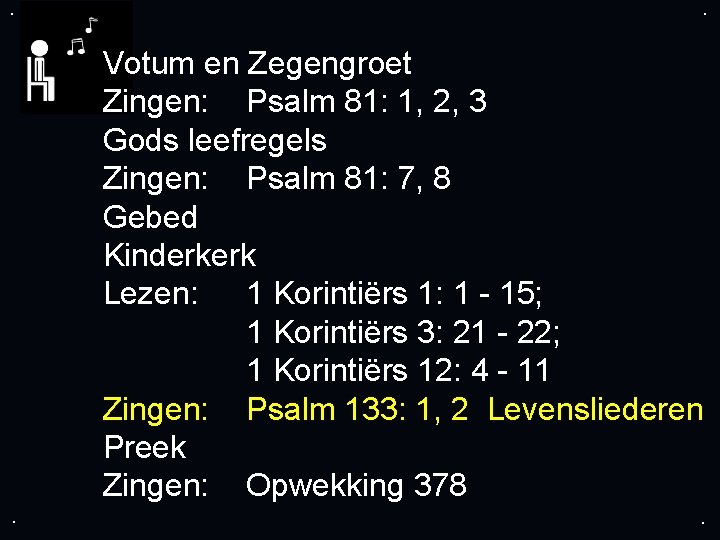 . . Votum en Zegengroet Zingen: Psalm 81: 1, 2, 3 Gods leefregels Zingen: