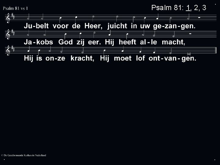 Psalm 81: 1, 2, 3 . . . 