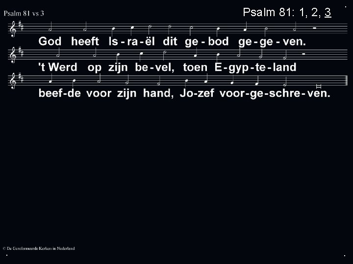 Psalm 81: 1, 2, 3 . . . 