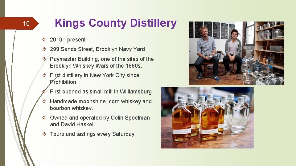 10 Kings County Distillery ´ 2010 - present ´ 299 Sands Street, Brooklyn Navy