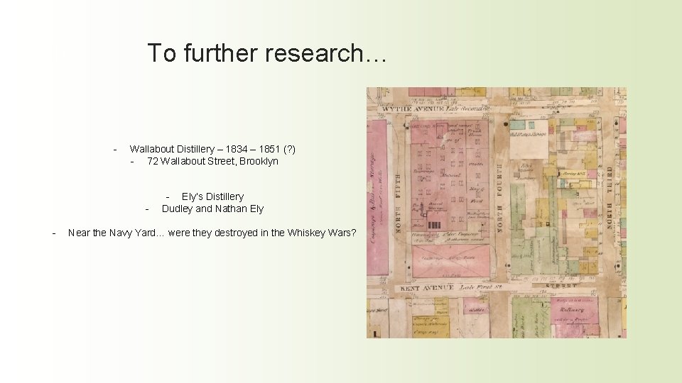 To further research… 11 - Wallabout Distillery – 1834 – 1851 (? ) -