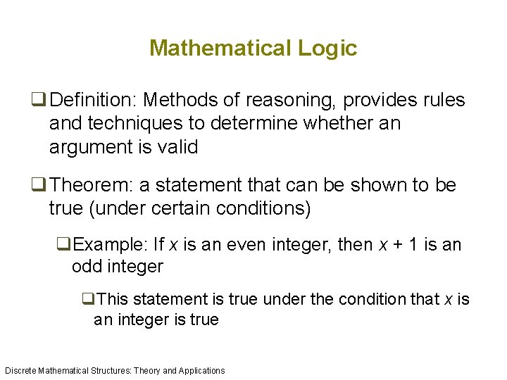Mathematical Logic q Definition: Methods of reasoning, provides rules and techniques to determine whether Mathematical Logic q Definition: Methods of reasoning, provides rules and techniques to determine whether