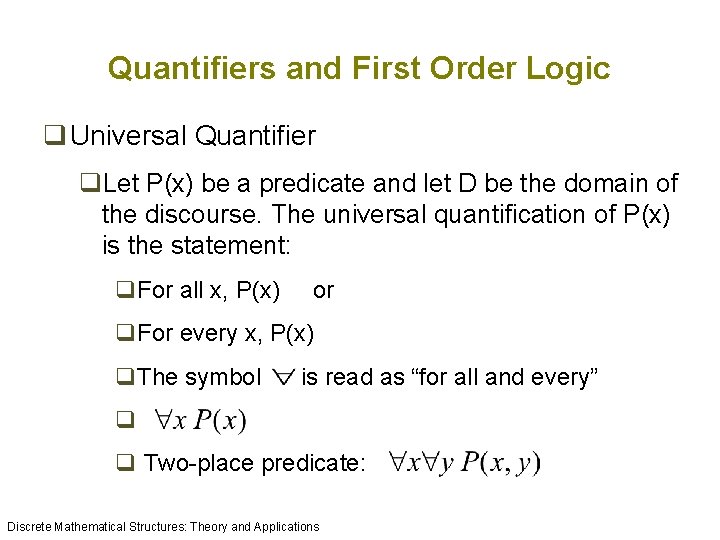 Quantifiers and First Order Logic q Universal Quantifier q. Let P(x) be a predicate Quantifiers and First Order Logic q Universal Quantifier q. Let P(x) be a predicate