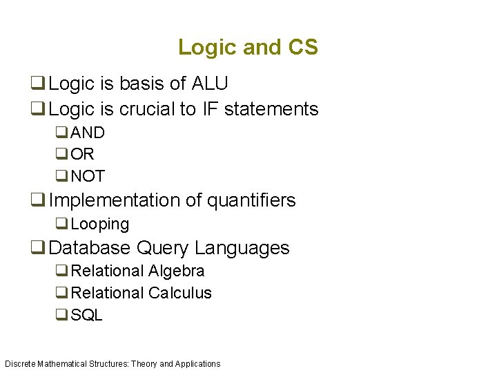 Logic and CS q Logic is basis of ALU q Logic is crucial to Logic and CS q Logic is basis of ALU q Logic is crucial to
