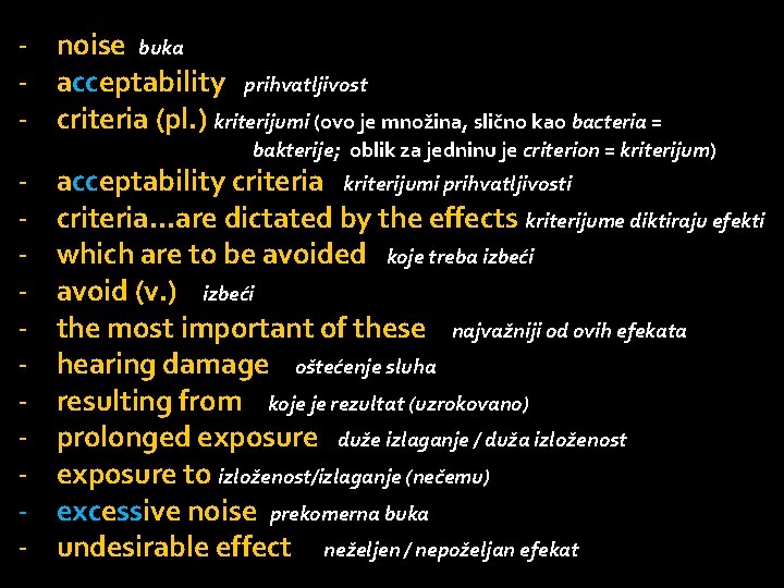 - noise buka - acceptability prihvatljivost - criteria (pl. ) kriterijumi (ovo je množina,