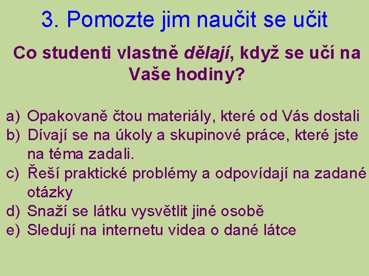 3. Pomozte jim naučit se učit Co studenti vlastně dělají, když se učí na