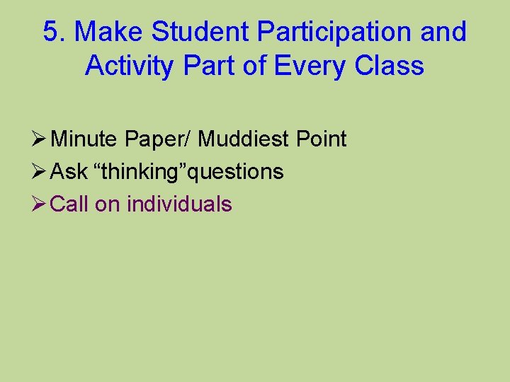 5. Make Student Participation and Activity Part of Every Class Ø Minute Paper/ Muddiest