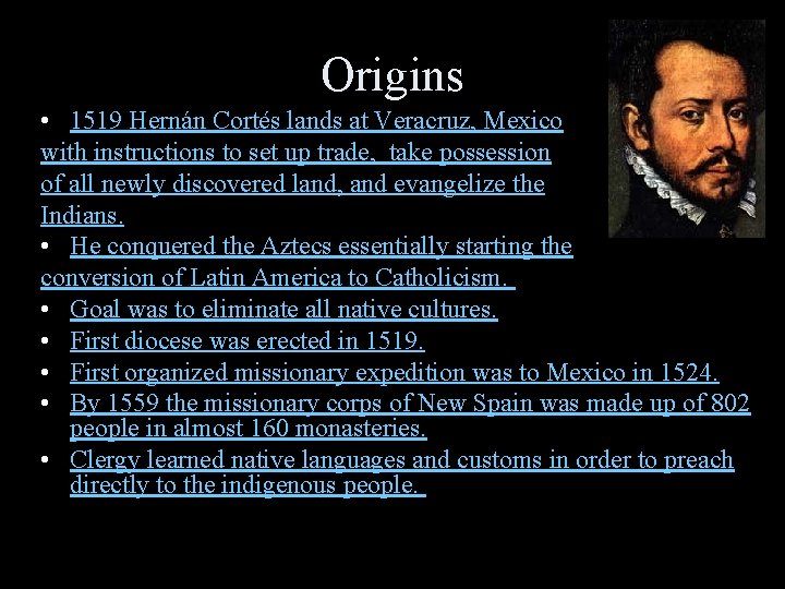 Origins • 1519 Hernán Cortés lands at Veracruz, Mexico with instructions to set up