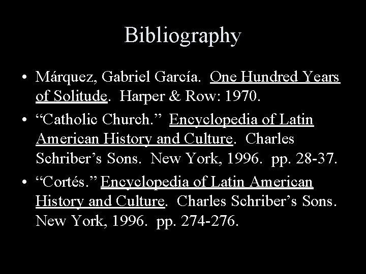 Bibliography • Márquez, Gabriel García. One Hundred Years of Solitude. Harper & Row: 1970.