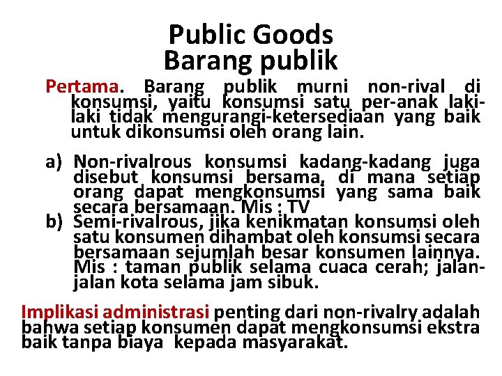 Public Goods Barang publik Pertama. Barang publik murni non-rival di konsumsi, yaitu konsumsi satu