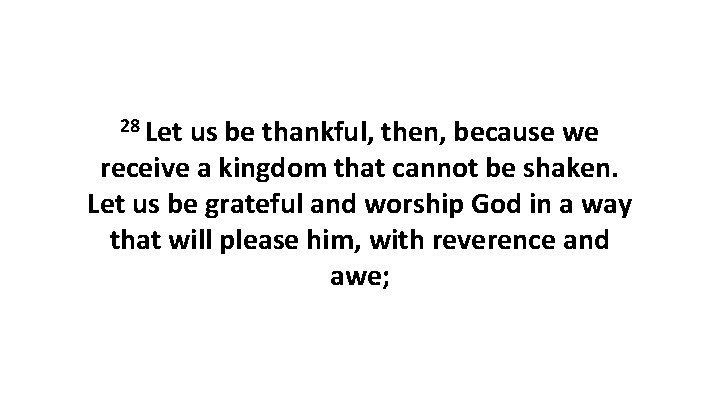 28 Let us be thankful, then, because we receive a kingdom that cannot be