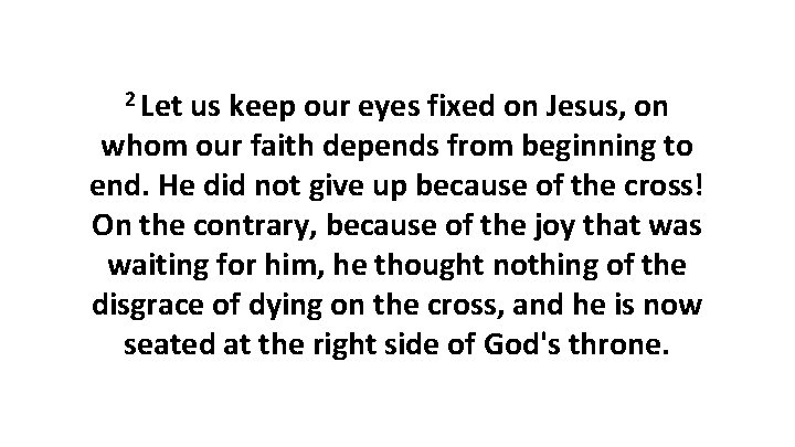 2 Let us keep our eyes fixed on Jesus, on whom our faith depends