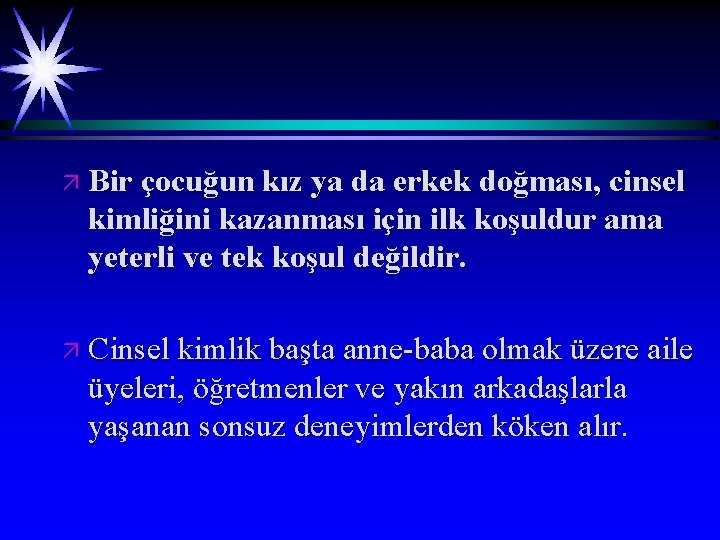 ä Bir çocuğun kız ya da erkek doğması, cinsel kimliğini kazanması için ilk koşuldur