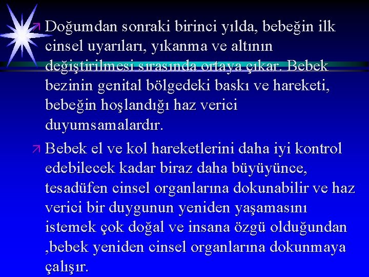 ä Doğumdan sonraki birinci yılda, bebeğin ilk cinsel uyarıları, yıkanma ve altının değiştirilmesi sırasında