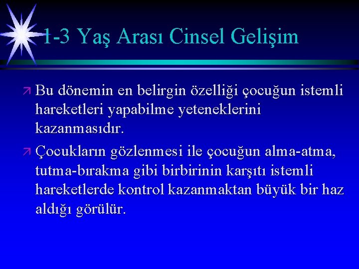 1 -3 Yaş Arası Cinsel Gelişim ä Bu dönemin en belirgin özelliği çocuğun istemli