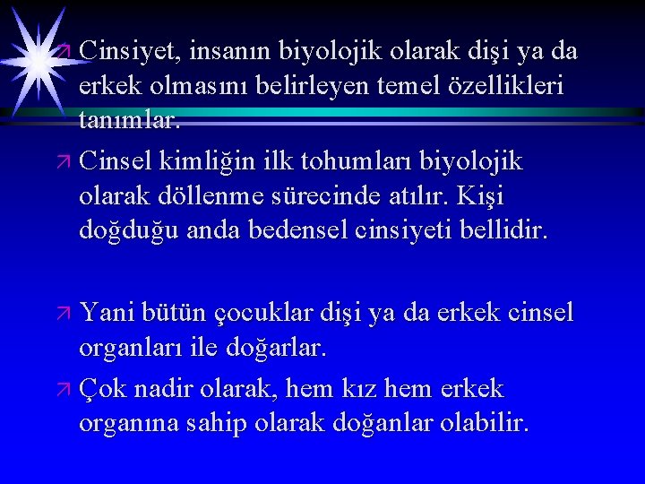 ä Cinsiyet, insanın biyolojik olarak dişi ya da erkek olmasını belirleyen temel özellikleri tanımlar.