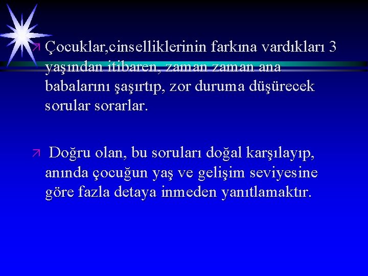 ä Çocuklar, cinselliklerinin farkına vardıkları 3 yaşından itibaren, zaman ana babalarını şaşırtıp, zor duruma